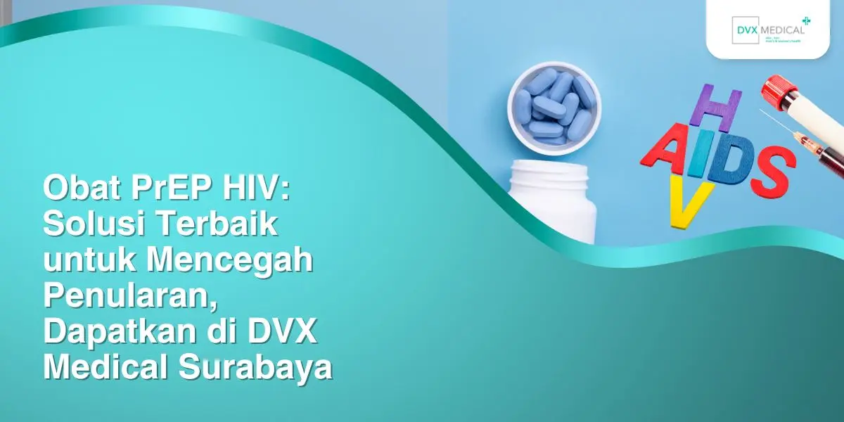 obat prep hiv solusi terbaik untuk mencegah penularan dapatkan di dvx medical surabaya 25114847773